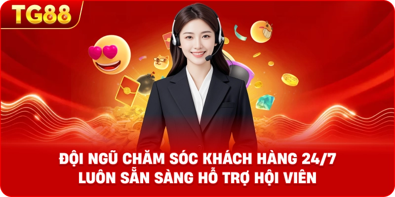 Đội ngũ chăm sóc khách hàng 24/7 luôn sẵn sàng hỗ trợ hội viên.